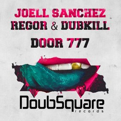 Joell Sanchez, Regor, Dubkill - Door 777 (Original Mix)   [Doubsquare Records]