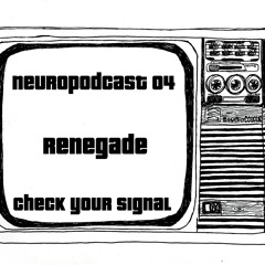 Renegade / Fokin Massive ZGZ/ - Check Your Signal - Neuropodcast Vol. 4