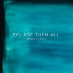 Smoke Fairies - Eclipse Them All