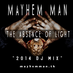 Mayhem Man - The Absence of Light - 2014 DJ Mix