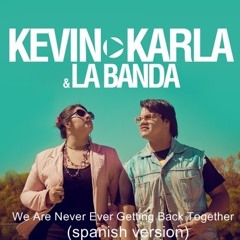 We Are Never Ever Getting Back Together (spanish Version) Kevin Karla & La Banda