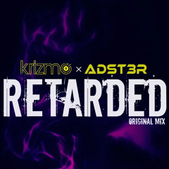 KRiZMO & ADST3R - Retarded (Original Mix)
