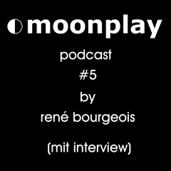 moonplay podcast #5 by rené bourgeois (mit interview)