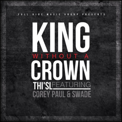 Thi'sl - King Without A Crown Single ft. Corey Paul & Swade