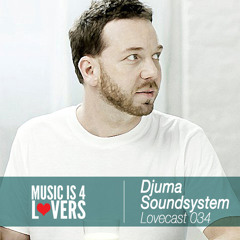 Lovecast Episode 034 - Djuma Soundsystem [Musicis4Lovers.com]