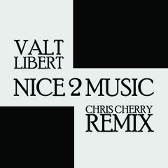 Valt Libert - Nice 2 Music (Chris Cherry Remix Pre Mastered)