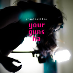 YOUR GUNS, HA