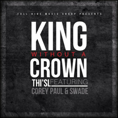 Thi'sl - King Without A Crown ft. Corey Paul & Swade