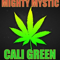Mighty Mystic "Cali Green" [Mighty Mystic Music / VPAL Music]