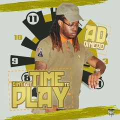Ain't Got Time To Play -AD Dinero