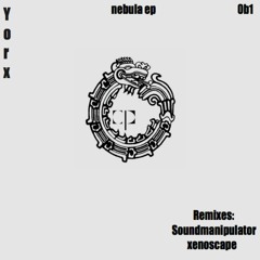Yorx-Owl Nebula Ep Remixes by: Xenoscape & Soundmanipulator