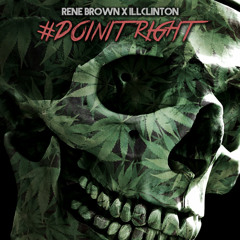 ILLClinton x Rene Brown - Doin It Right (Prod By ILLClinton)