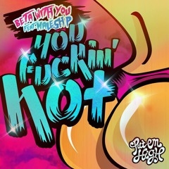 Beta With You Feat. Malesh P - You Fuckin' Hot (Alter Natives Remix) [Preview]