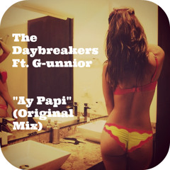 Ay Papi - The Daybreakers Ft. G - Unnior (Original Mix)