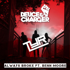 Always Broke ft. Benn Moore (TYR Remix) - Deuce & Charger