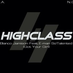 HighClass [Got Your Girl] Ft Eman So'Talented