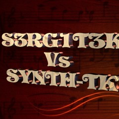 S3RG1T3K Vs SYNTH-TK