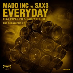 Madd Inc VS Sax3 - Everyday ft Papa Levi & Daddy Colonel (King Yoof remix)