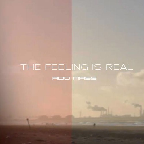 Ado Mass - The Feeling Is Real