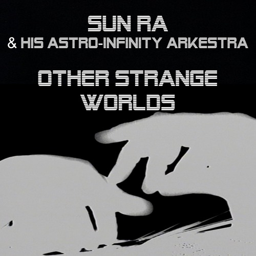 Sun Ra & His Astro-Infinity Arkestra - Other Strange Worlds