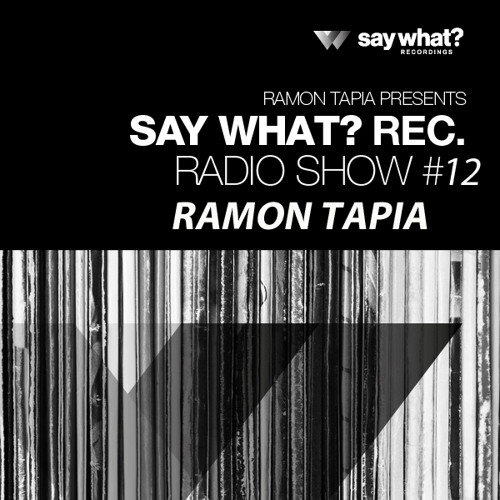 Say What? Podcast 012 with Ramon Tapia