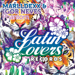 MarllDexx & Igor Neves - PHANTOM (Latin Lovers Records)