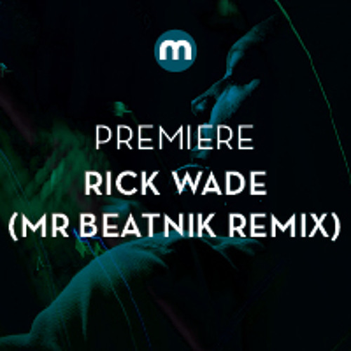 Premiere: Rick Wade 'Sweet Life' (Mr Beatnick remix)