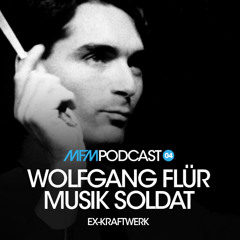 MFM Booking Podcast #4 by Wolfgang Flür / Musik Soldat / ex-kraftwerk
