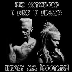 Die Antwoord - I Fink U Freaky (Henry Aya Bootleg) [Free Download] Supported by NERVO!