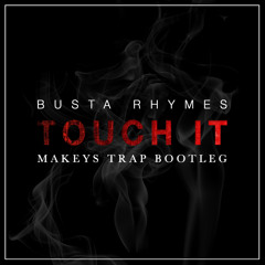 BUSTA RHYMES - Touch It (MAKEYS TRAP BOOTLEG) *FREE DOWNLOAD*
