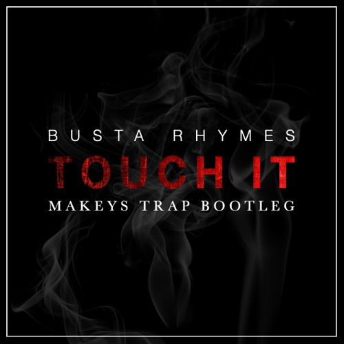 BUSTA RHYMES - Touch It (MAKEYS TRAP BOOTLEG) *FREE DOWNLOAD*