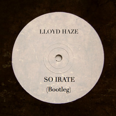 Lloyd Haze ...So Irrate