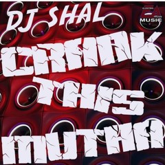 DJ ShaL - Crank This Mutha