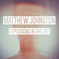 MATTHEW JOHNSTON - Explosions In The Sky