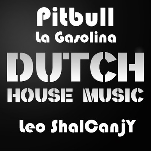 Pitbull - La Gasolina (Leo ShalCanjY Dutch House Remix)