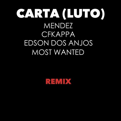 Carta (Luto) Remix Ft. CFKappa, Edson Dos Anjos & Most Wanted