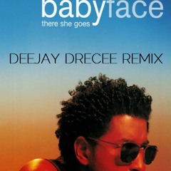 THERE SHE GO - BABYFACE - DEEJAY DRECEE REMIX