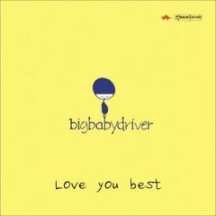 Big Baby Driver - Spring I Love You Best