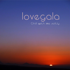 Love Gala  -  Chill With Me Softly (Stream)