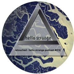 retouched - hello strange podcast #018