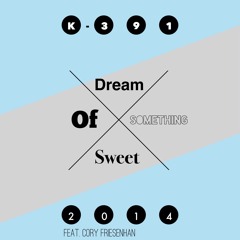 Dream Of Something Sweet Ft. Cory Friesenhan