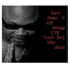 Low Deep T #  [ MEGAMIX ] - All Songs ( Dj U.n.S Be Mix # 2k14 )