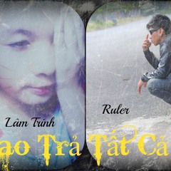 Trao Trả Tất Cả - Lâm Trinh ft. Ruler