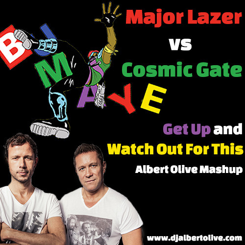 Major Lazer Vs Cosmic Gate - Get Up And Watch Out For This (Albert Olive Mashup)
