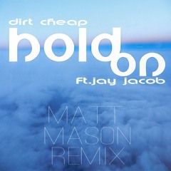 Dirt Cheap ft. Jay Jacob - Hold On (Matt Mason Remix)