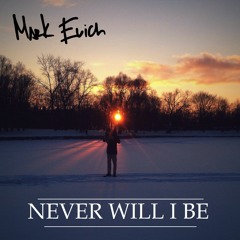 Mark Evich - Never WIll I Be (over "Flowers" by IAMNOBODI)