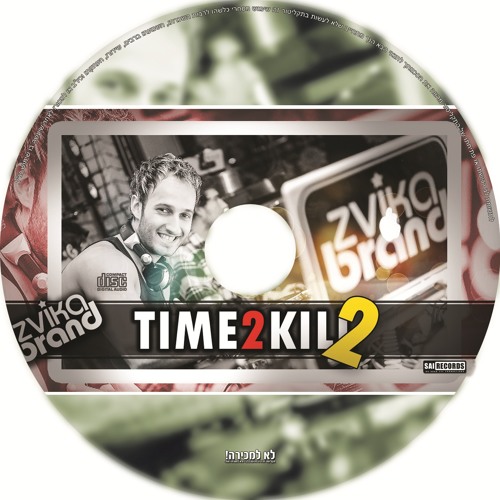 TIME 2 KILL 2 Mixed By ZVIKA BRAND