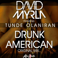 David Myrla Feat. Tunde Olaniran - Drunk American [Afro Balkanika] (Original Mix) [OUT  NOW]