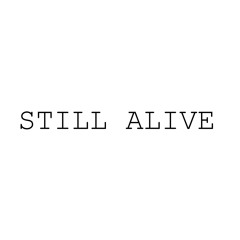 Still Alive.