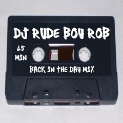 Dj RuDE BoY RoB "BACK IN THE DAY" 45 MIN MIX TAPE"